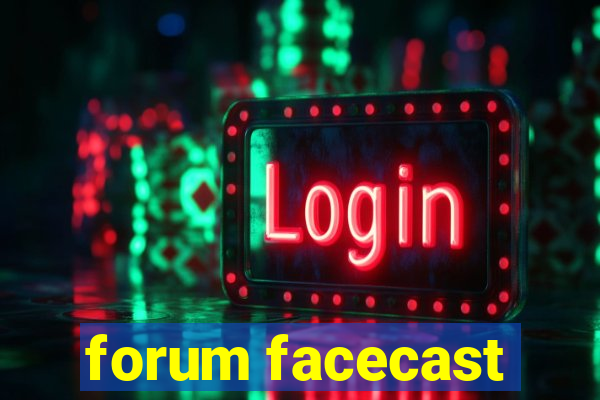 forum facecast